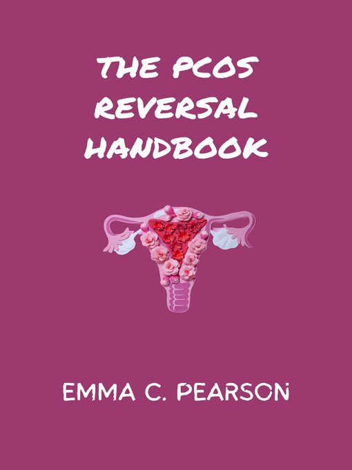 Title details for THE PCOS REVERSAL HANDBOOK by EMMA C. PEARSON - Available